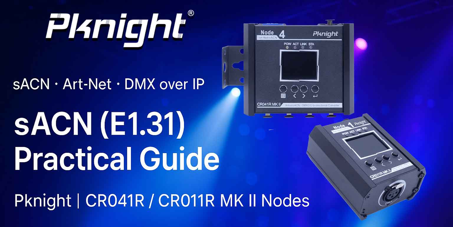 What Is sACN (E1.31)? Practical Guide + Pknight CR041R/CR011R MK II Nodes